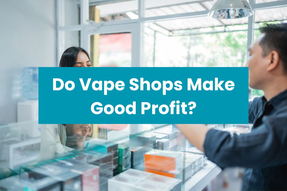 Do Vape Shops Make Good Profit?