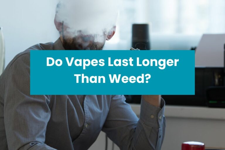 Do Vapes Last Longer Than Weed?