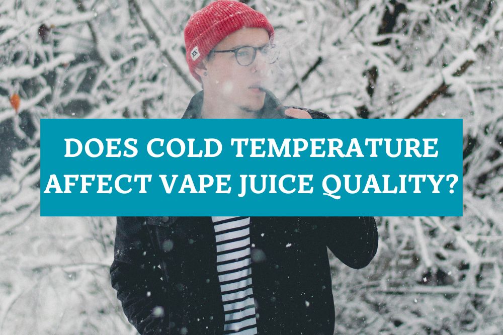Does Cold Temperature Affect Vape Juice Quality?