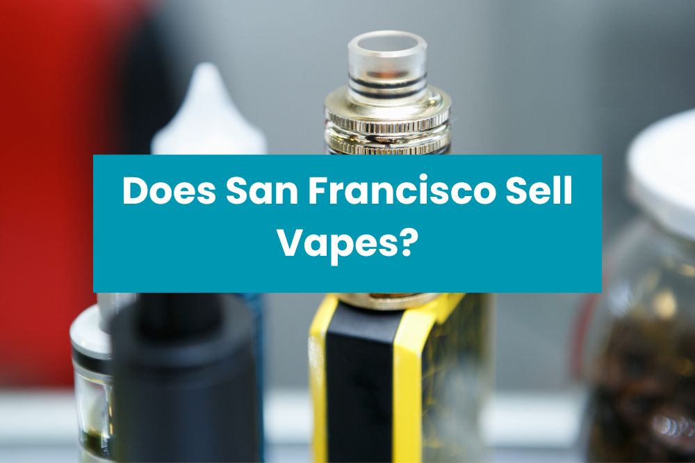 Does San Francisco Sell Vapes