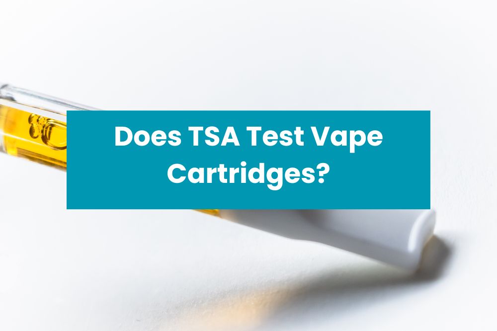 Does TSA Test Vape Cartridges