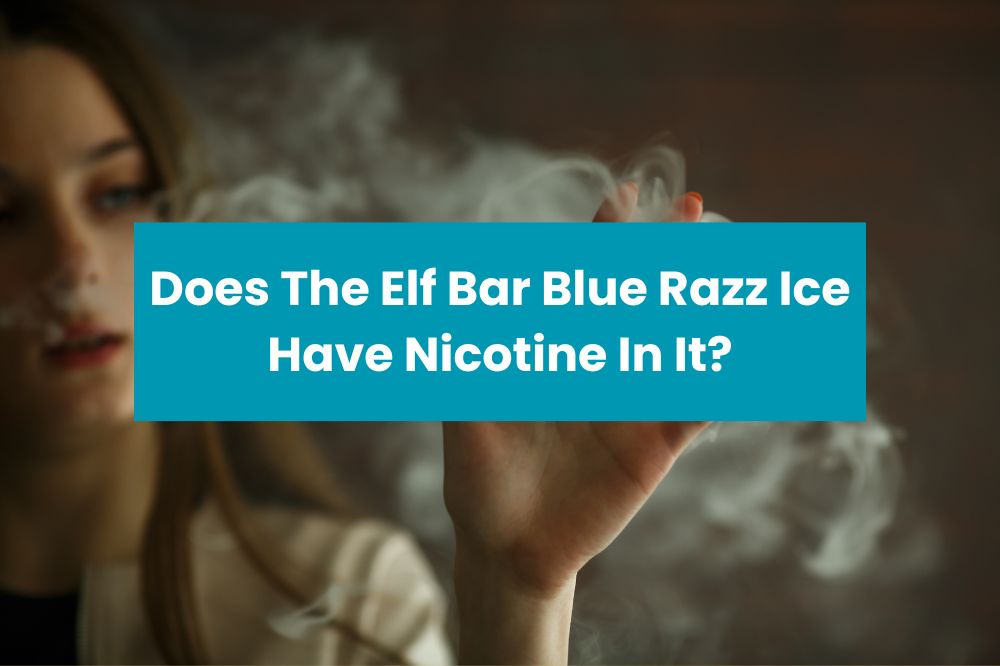 Does The Elf Bar Blue Razz Ice Have Nicotine In It?