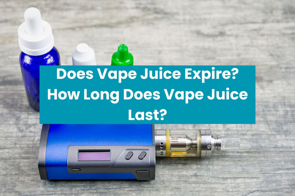 Does Vape Juice Expire? How Long Does Vape Juice Last?