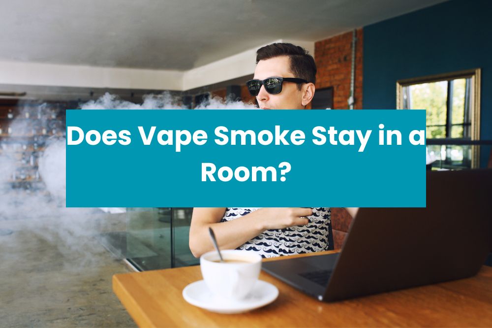 Does Vape Smoke Stay in a Room