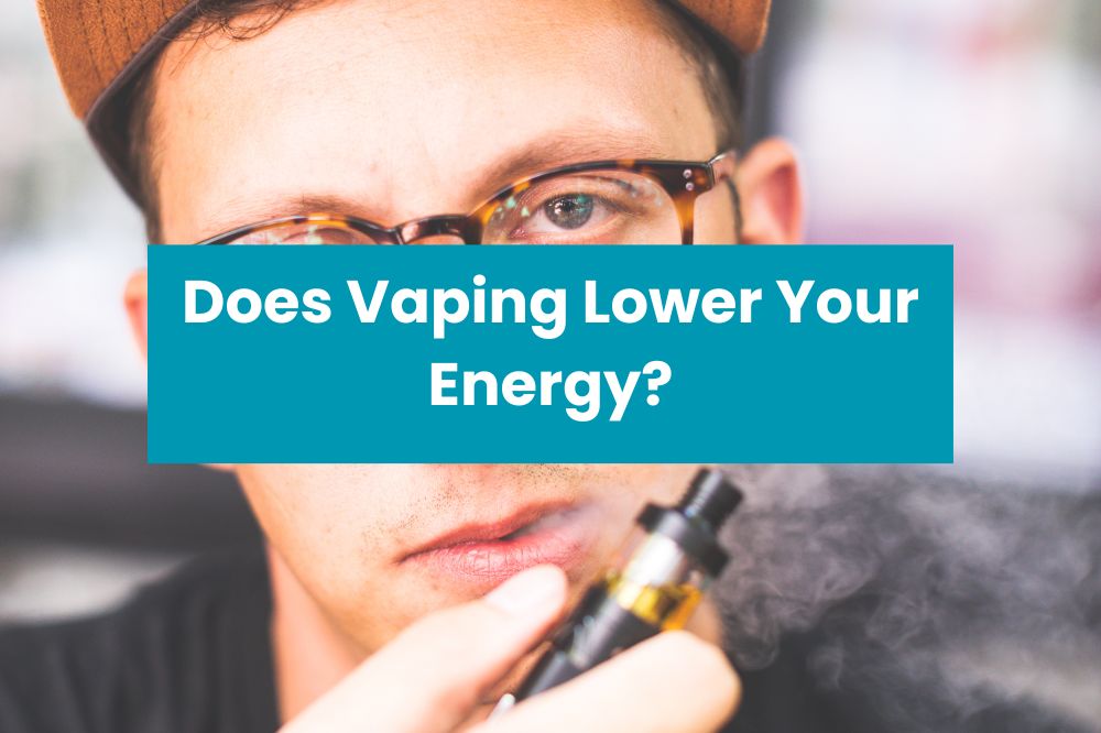 Does Vaping Lower Your Energy