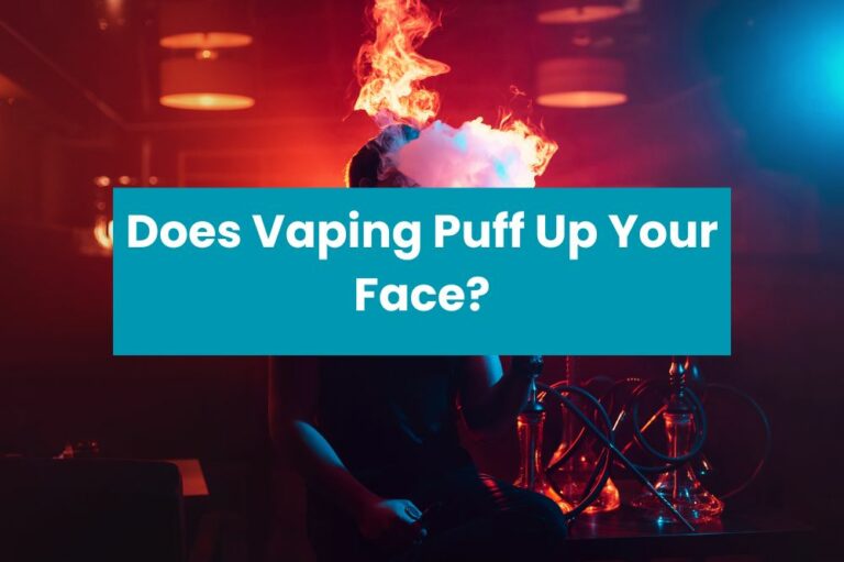 Does Vaping Puff Up Your Face?