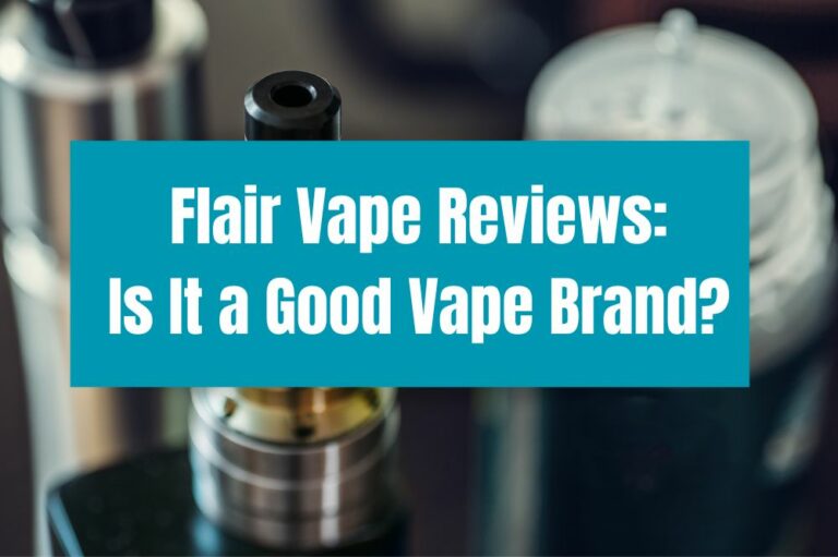 Flair Vape Reviews: Is It a Good Vape Brand?