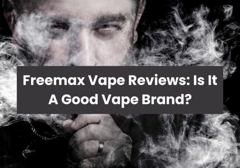 Freemax Vape Reviews: Is It A Good Vape Brand?