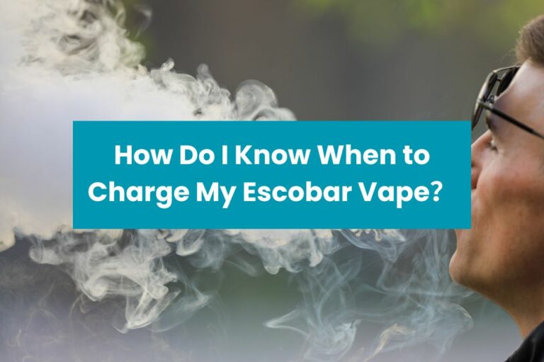 How Do I Know When to Charge My Escobar Vape？
