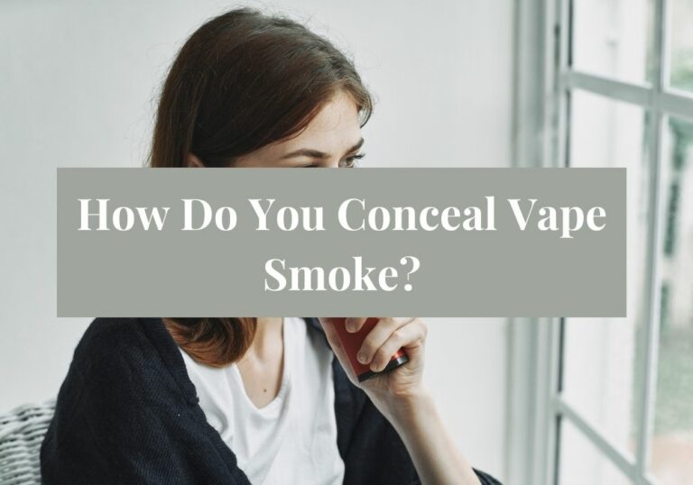 How Do You Conceal Vape Smoke?