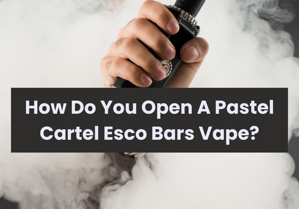 How Do You Open A Pastel Cartel Esco Bars Vape