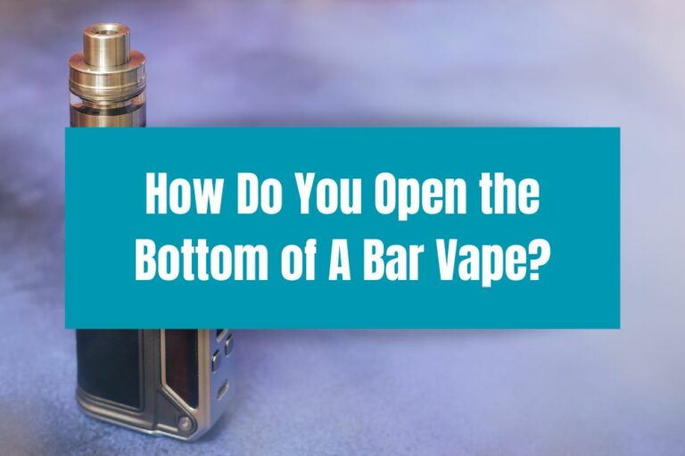 How Do You Open the Bottom of A Bar Vape?