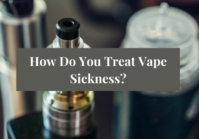 How Do You Treat Vape Sickness?