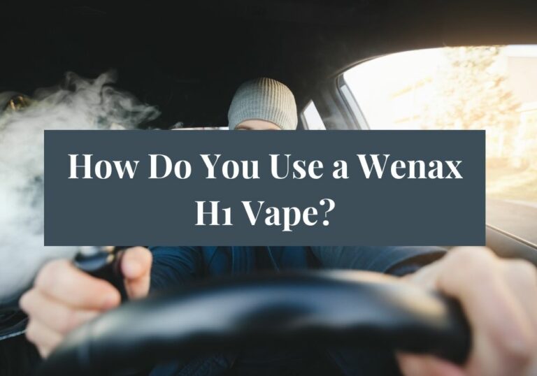 How Do You Use a Wenax H1 Vape?