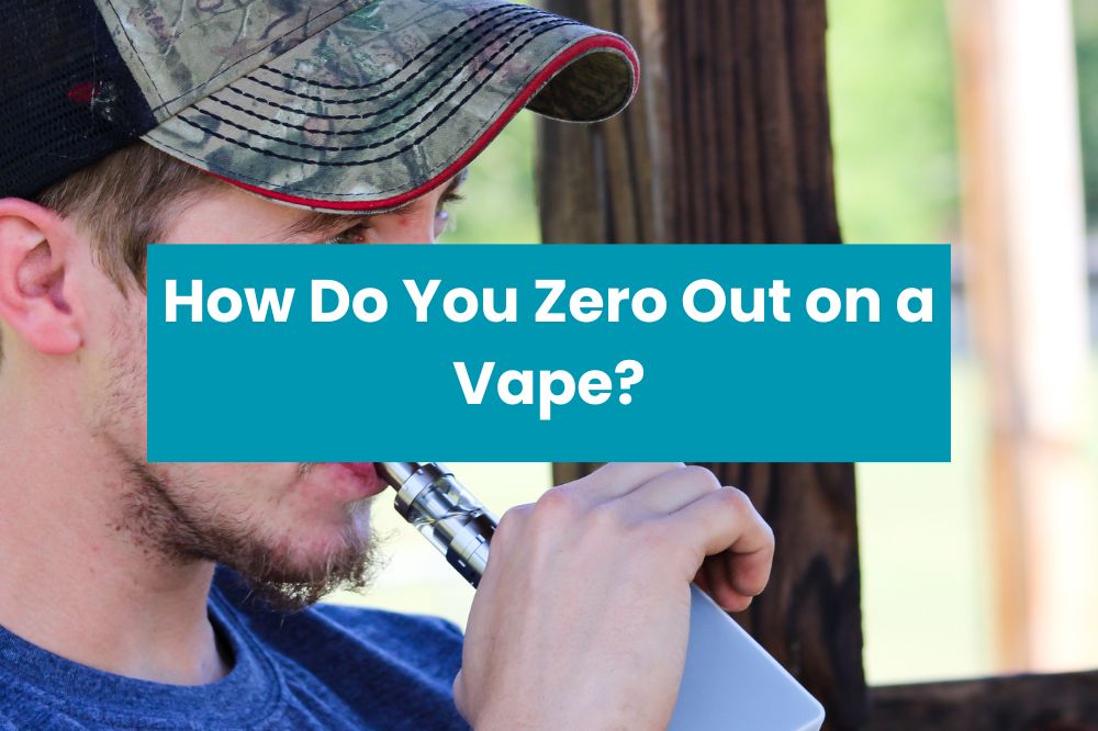 How Do You Zero Out on a Vape