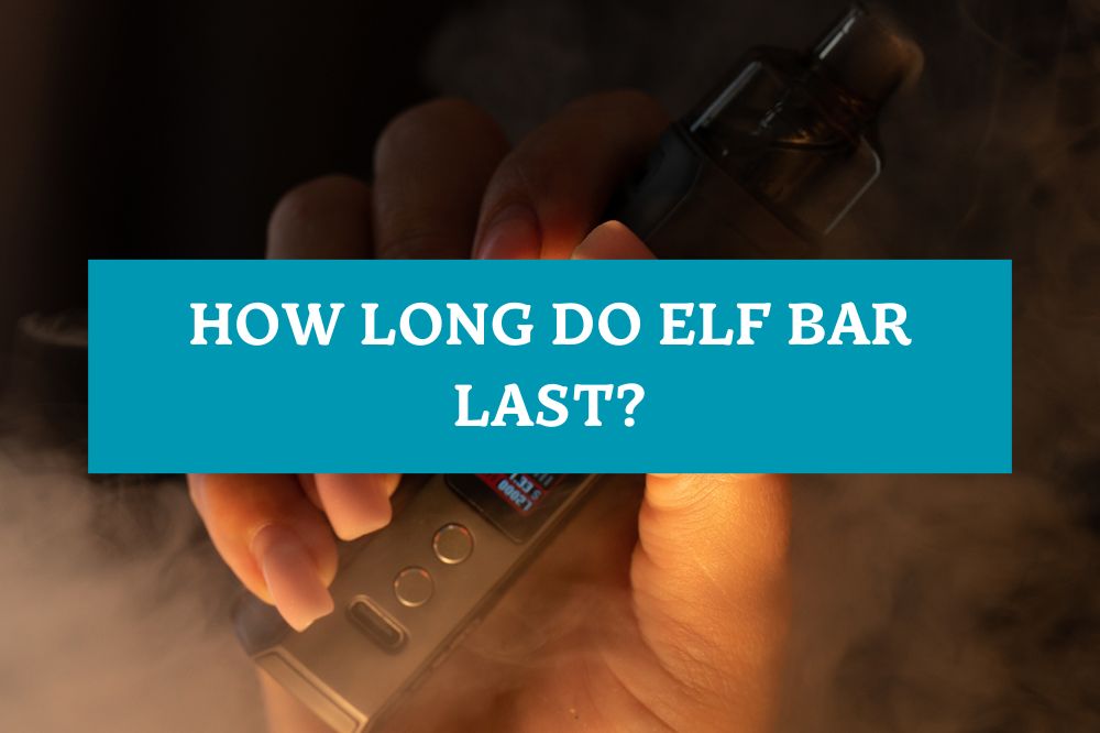 How Long Do Elf Bar Last?