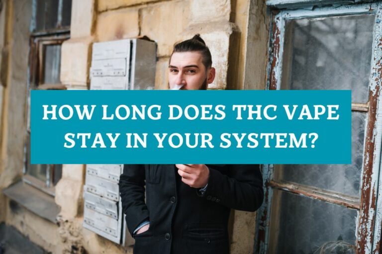 How Long Does THC Vape Stay in Your System?