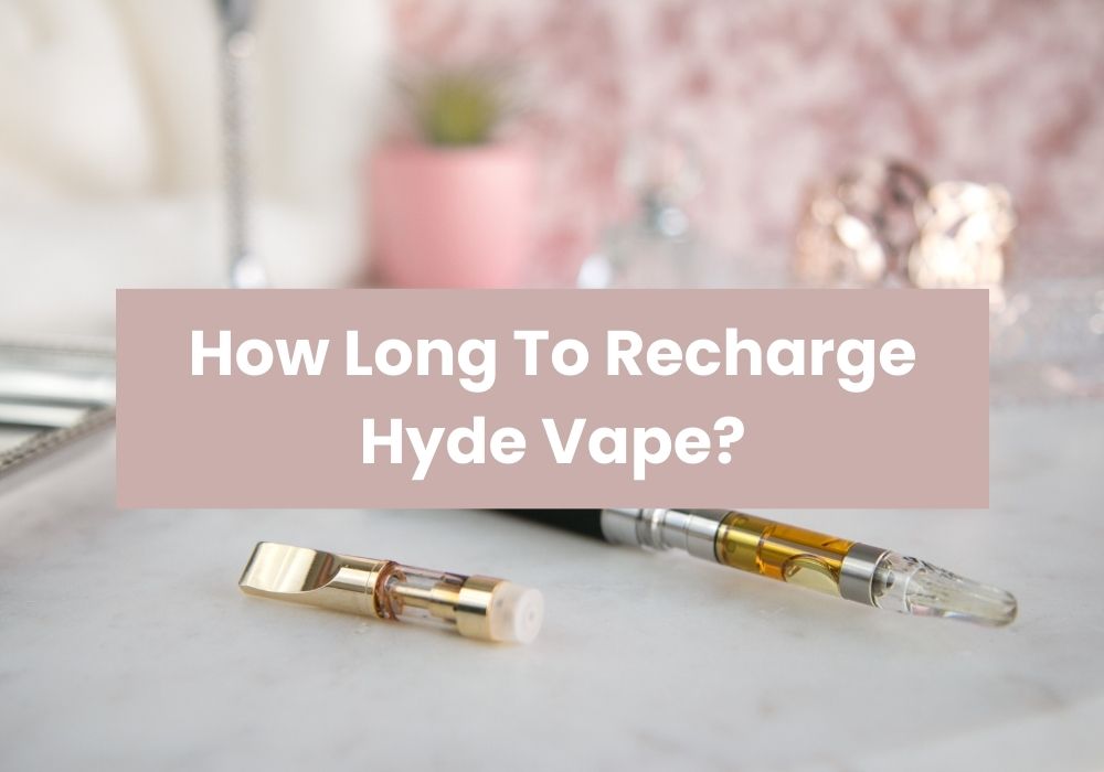 How Long To Recharge Hyde Vape?