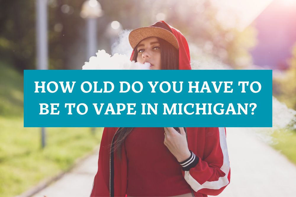 How Old Do You Have to Be to Vape in Michigan?