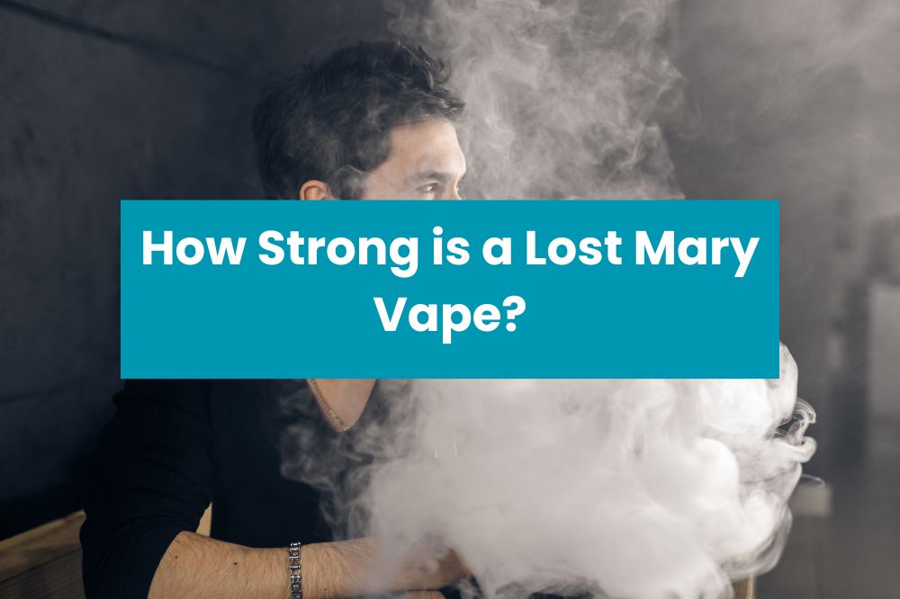 How Strong is a Lost Mary Vape