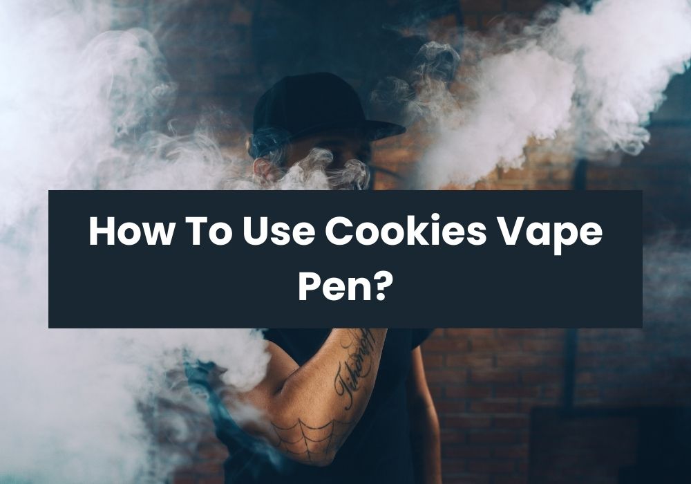 How To Use Cookies Vape Pen?