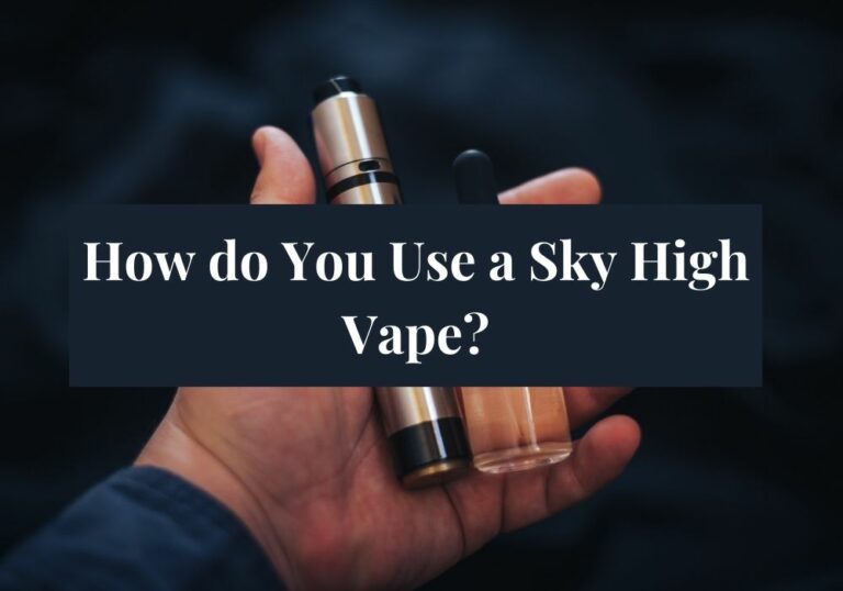 How do You Use a Sky High Vape?