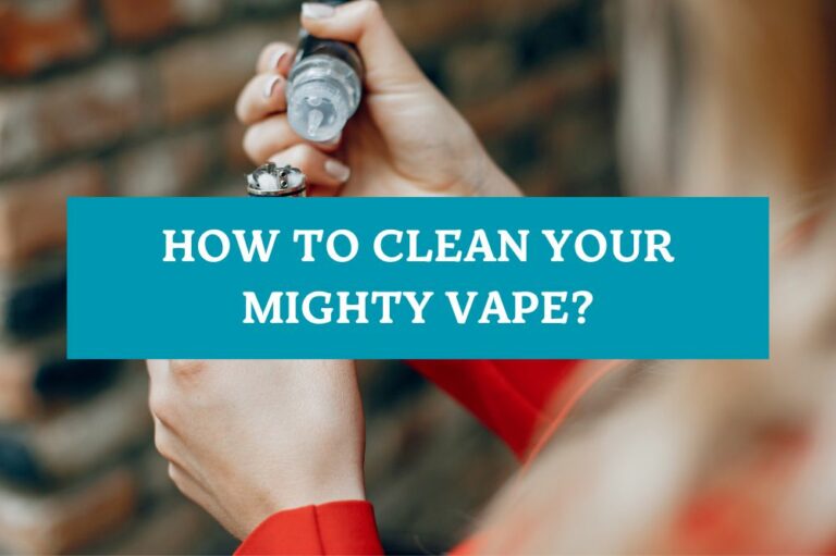 How to Clean Your Mighty Vape?