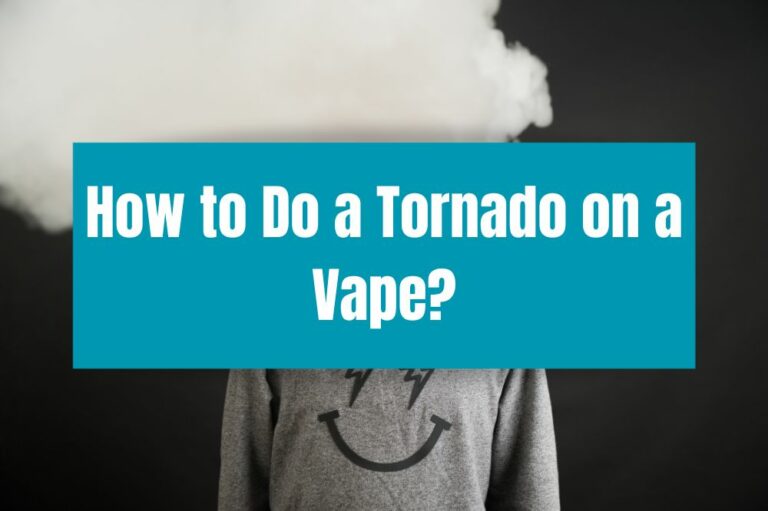 How to Do a Tornado on a Vape?