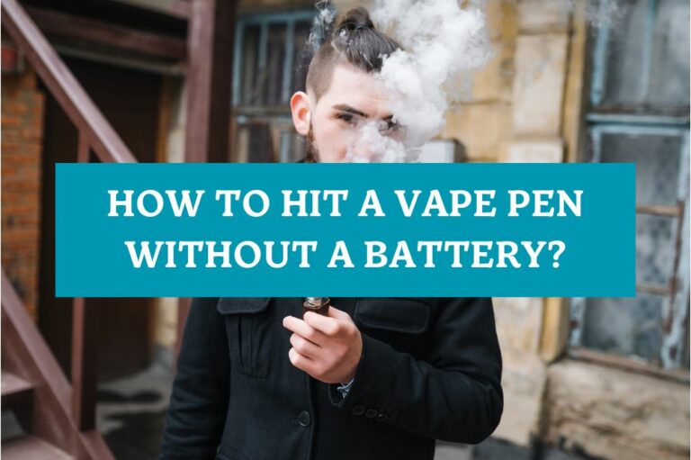How to Hit a Vape Pen Without a Battery?