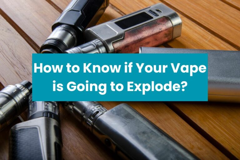 How to Know if Your Vape is Going to Explode?