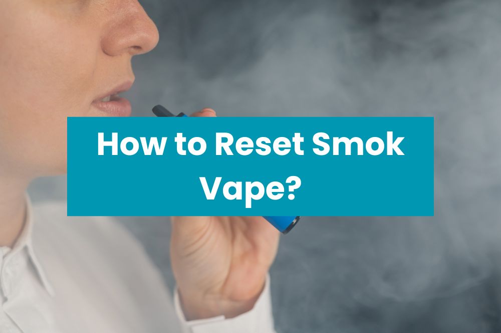 How to Reset Smok Vape?