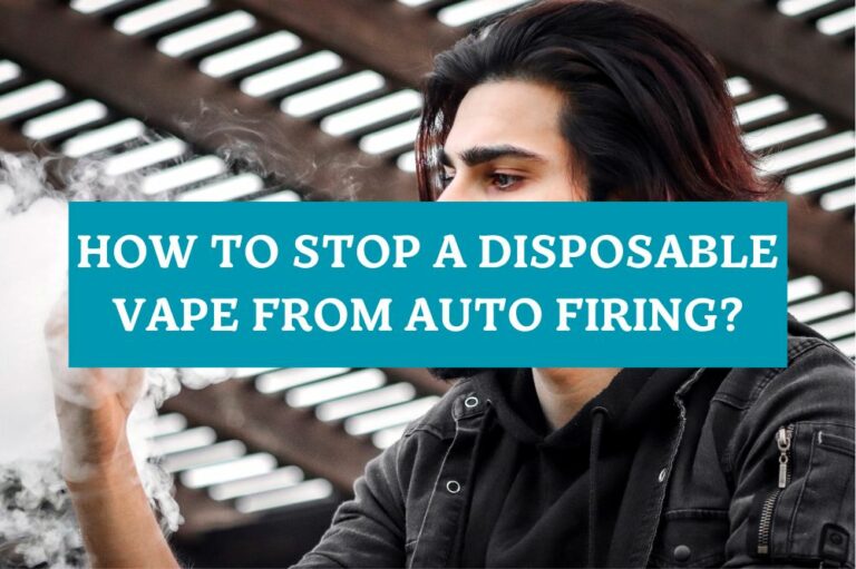 How to Stop a Disposable Vape from Auto Firing?