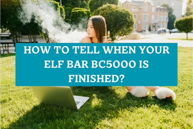 How to Tell When Your Elf Bar BC5000 is Finished?