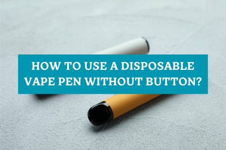 How to Use a Disposable Vape Pen Without Button?