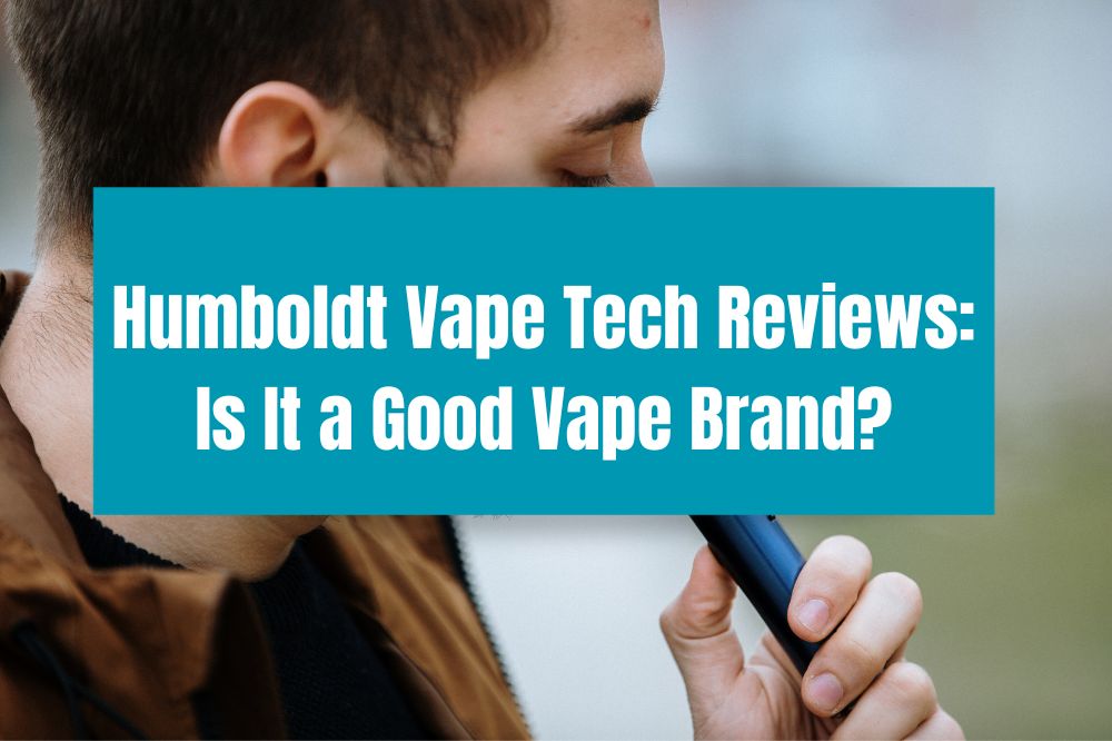 Humboldt Vape Tech Reviews