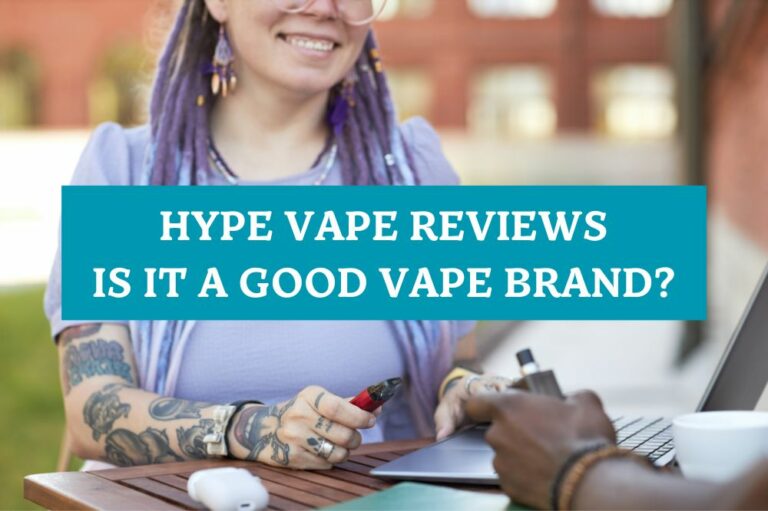 Hype Vape Reviews: Is It a Good Brand?