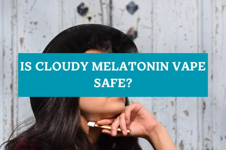 Is Cloudy Melatonin Vape Safe?