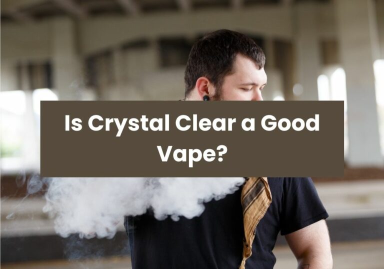 Is Crystal Clear a Good Vape?