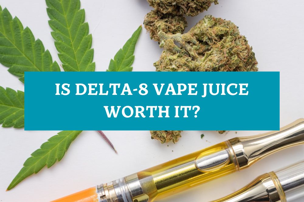 Is Delta-8 Vape Juice Worth It?