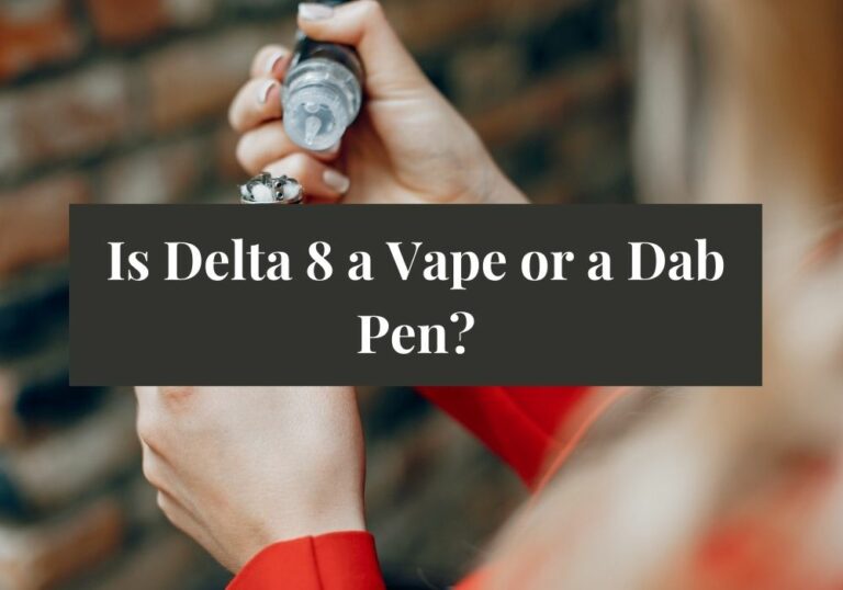 Is Delta 8 a Vape or a Dab Pen?