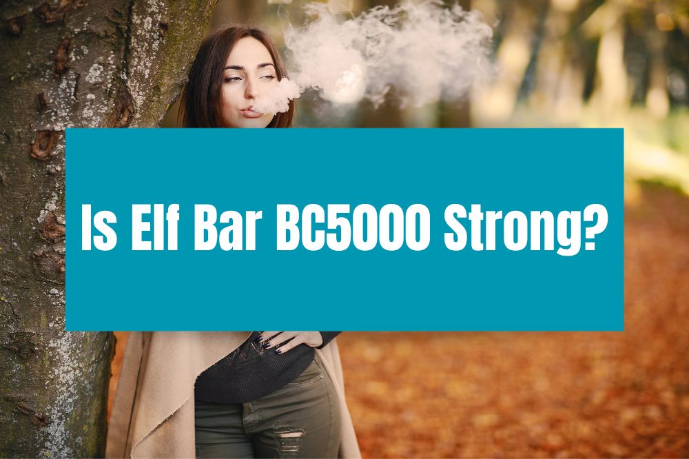 Is Elf Bar BC5000 Strong?