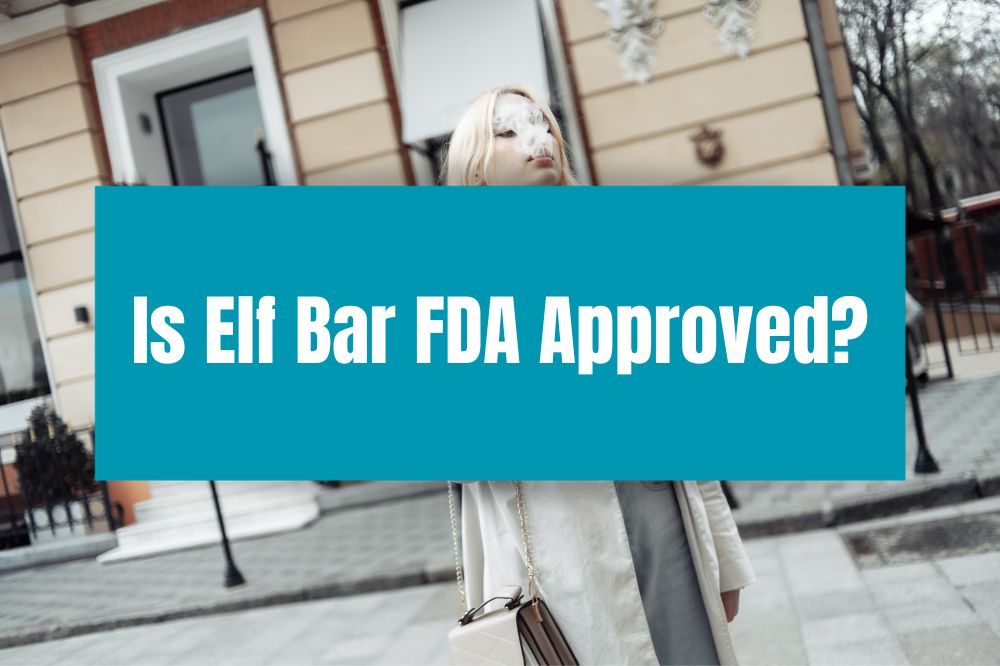 Is Elf Bar FDA Approved?