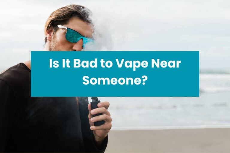 Is It Bad to Vape Near Someone?