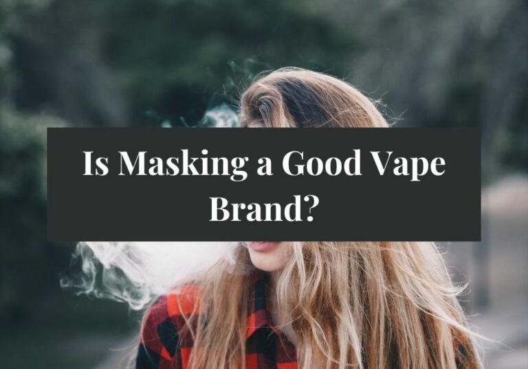 Is Masking a Good Vape Brand?