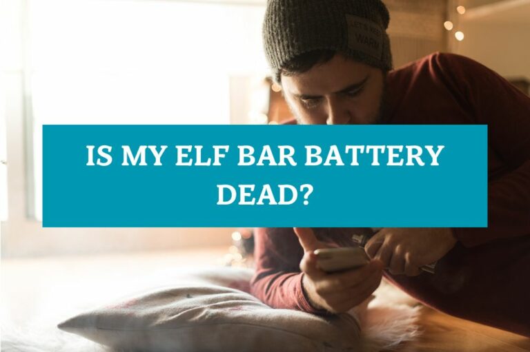 Is My Elf Bar Battery Dead?