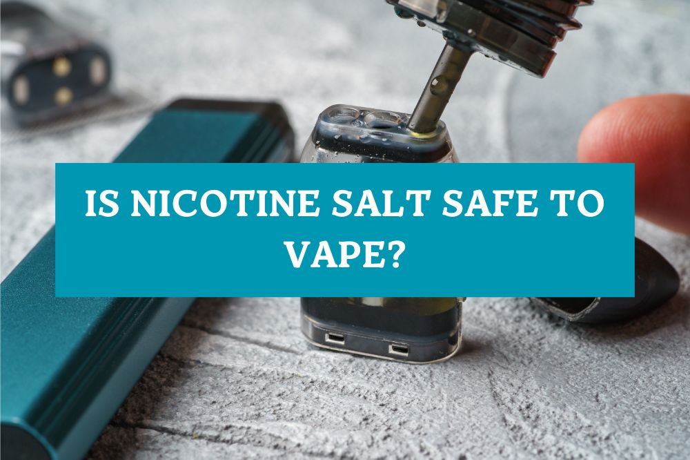 Is Nicotine Salt Safe to Vape?