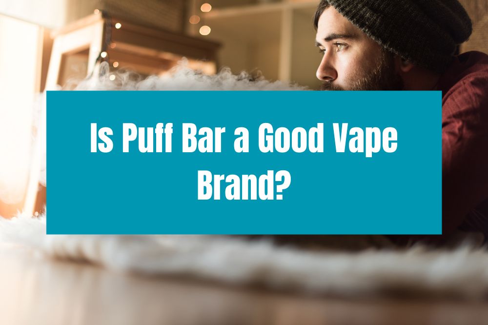 Is Puff Bar a Good Vape Brand?