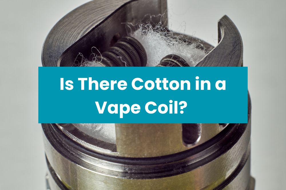 Is There Cotton in a Vape Coil?
