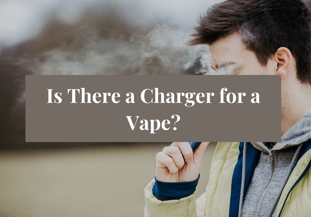 Is There a Charger for a Vape?