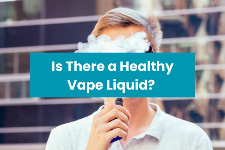 Is There a Healthy Vape Liquid?